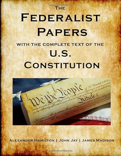 The Federalist Papers | U.S. Constitution: | All 85 Federalist Papers | The U.S. Constitution | The Bill of Rights | All Amendments | New Edition von Independently published